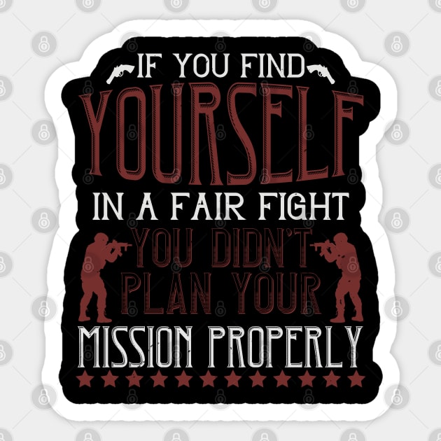 If you find yourself in a fair fight, you didn't plan your mission properly Sticker by khalmer